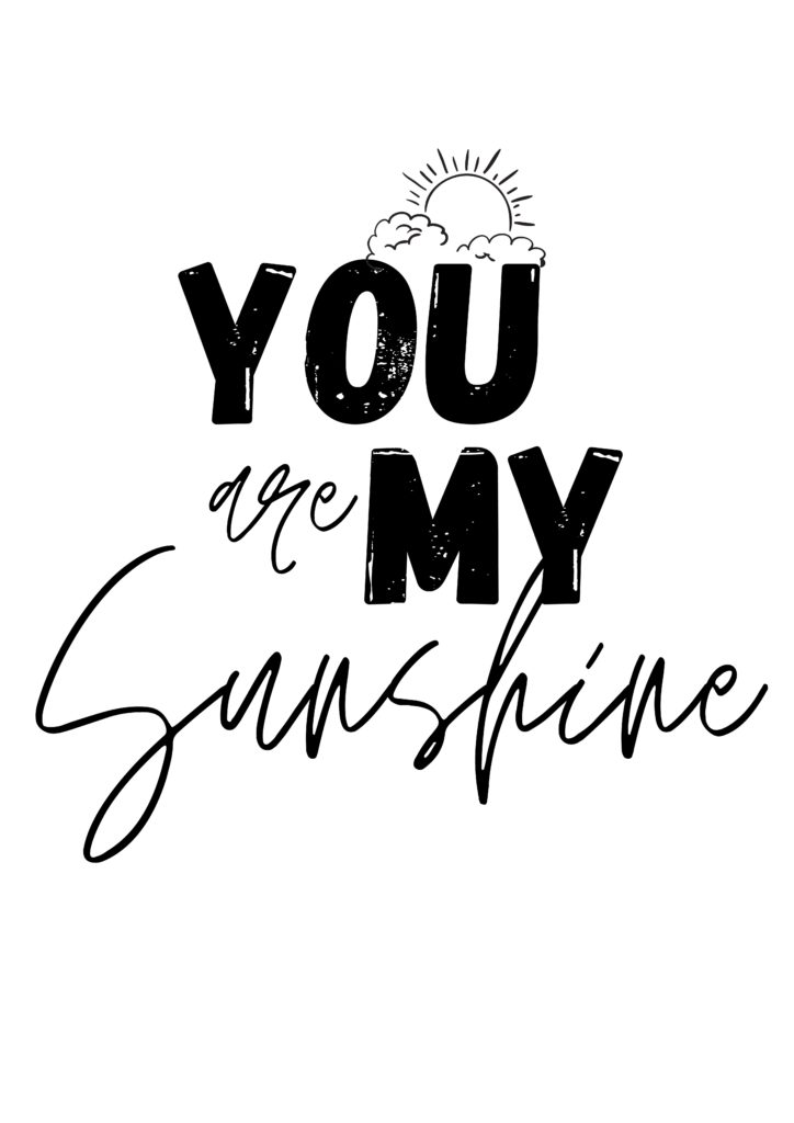 black and white artwork: you are my sunshine